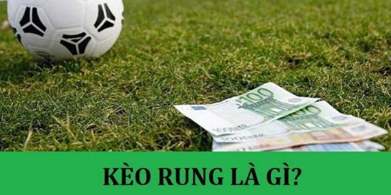 Kèo rung là gì đang là câu hỏi được nhiều tân thủ quan tâm